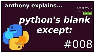 what's wrong with python's blank except:? (beginner - intermediate) anthony explains #008