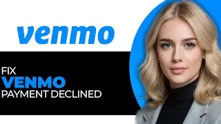 How to Safely Fix Venmo Payment Declined in 2025 (BEST WAY!)