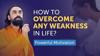 How to Overcome Any Weakness in your Life without Feeling Discouraged? | Swami Mukundananda