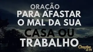 Oração para afastar o mal da sua casa ou trabalho