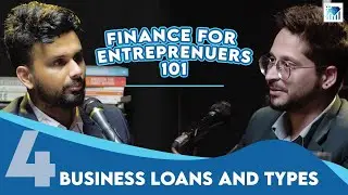 BUSINESS LOANS AND TYPES | Finance For Entrepreneurs | Ep 4 | Sagar and Anup