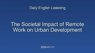 2-Min English Listening &mdash; The Societal Impact of Remote Work on Urban Development (2026-01-11)