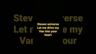 Steven universe let me drive my van into your heart