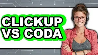 ClickUp vs Coda - Which Is Better?