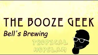 The Booze Geek - Ep. #347 - Bell's Brewing: Tropical Hopslam