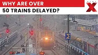 Why Are More Than 50 Trains Delayed Across India Today? | NewsX