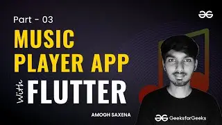 Music Player App Part 3 | Flutter for Beginners | GeeksforGeeks Development