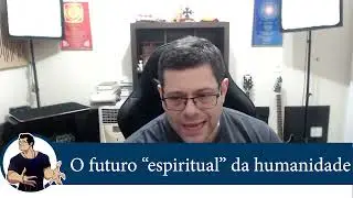 Cortes da Live - O futuro espiritual da humanidade