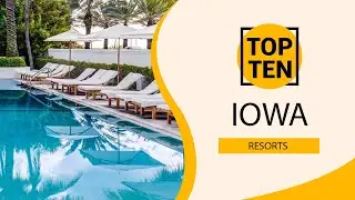 Top 10 Best Resorts to Visit in Iowa | USA - English