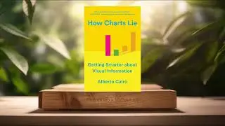 [Review] How Charts Lie: Getting Smarter about Visual Information (Alberto Cairo) Summarized