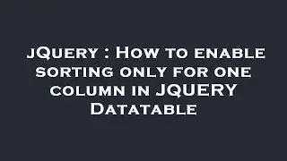jQuery : How to enable sorting only for one column in JQUERY Datatable