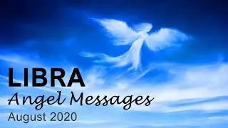 LIBRA ANGEL MESSAGES - AUGUST 2020 