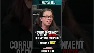 Corrupt Government Officials CHERISH Incompetent Workers