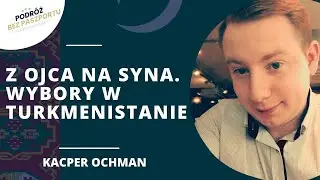 Turkmenistan, gazowy niewolnik Rosji i Chin. W tle kontrolowana sukcesja | Kacper Ochman