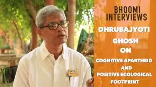 Dhrubajyoti Ghosh on Cognitive Apartheid and Positive Ecological Footprint