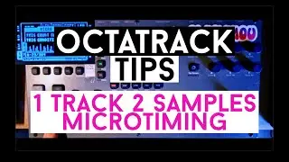 Octatrack tips (2 samples 1 track = Microtiming)
