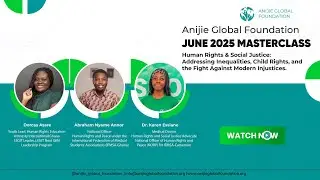 Human Rights & Social Justice Masterclass: Expert Panel Discussion | Anijie Global Foundation