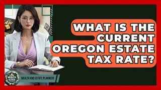 What Is The Current Oregon Estate Tax Rate? - Wealth and Estate Planners