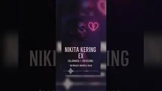 Nikita Kering &ndash; Ex (Slowed + Reverb) | Gerboo Remix