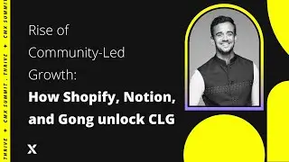 Rise of Community Led Growth: How Shopify, Notion, and Gong unlock CLG | Sumeru Chatterjee