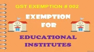 GST EXEMPTION #002 : GST EXEMPTION ON EDUCATIONAL SERVICES !!! CA MANOJ GUPTA !!!