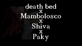 Death bed - Meshup by lorg3t - (Mambolosco x Shiva x Paky)