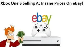 The Xbox One S Is Selling For Insane Prices On Ebay Due To It Being Sold Out & High Demand!