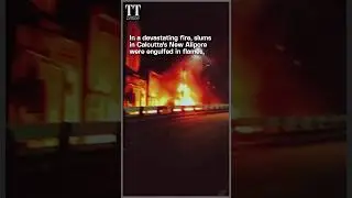 Calcutta Slums Gutted In Massive Fire, Second Such Incident in a Week #fire #calcuttanews