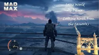 Mad Max - Game World Ambience - Blackmaws - Gasworks Looking North Towards Jeet's & Gastown