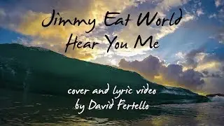 Jimmy Eat World - Hear You Me (cover and lyric video) | David Fertello