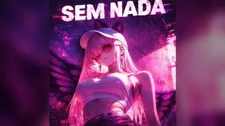 [Nightcore] SEM NADA (Ogryzek · F!xmexed · LeoTHM)