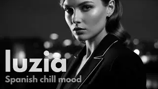 Spanish Chillout Lounge ?? | Night Relax & Smooth Vibes | LUZIA