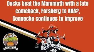 Ducks beat the Mammoth with a late comeback, Forsberg to ANA?, Sennecke continues to improve