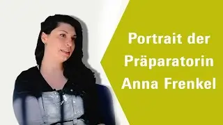Bewegtbildportrait der Pr&auml;paratorin Anna Frenkel
