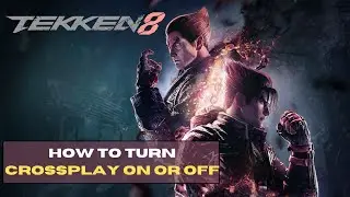 HOW TO TURN OFF/ON CROSSPLAY ON TEKKEN 8 (PS5, XBOX, PC)