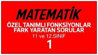 MATEMATİK / ÖZEL TANIMLI FONKSİYONLAR /FARK YARATAN SORULAR (10. SINIF -11.SINIF - 12 SINIF) - 1