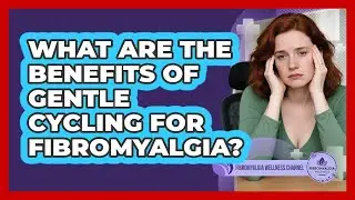 What Are The Benefits Of Gentle Cycling For Fibromyalgia?