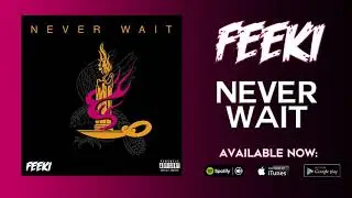 Feeki - Never Wait (OFFICIAL AUDIO)