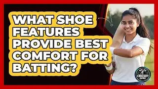 What Shoe Features Provide Best Comfort For Batting?