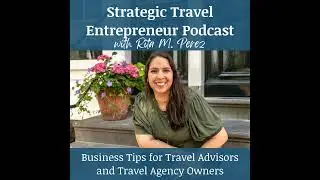 Ep 237 Your Complete Guide to Travel Advisor Conferences and Events