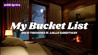 My Bucket List :: Arch Tremors ft. Lollo Gardtman 🎵 with lyrics