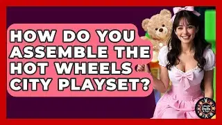 How Do You Assemble The Hot Wheels City Playset? - Collectible Dolls and Toys