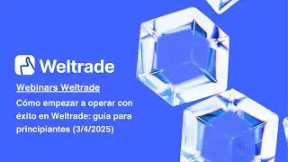 C&oacute;mo empezar a operar con &eacute;xito en Weltrade: gu&iacute;a para principiantes