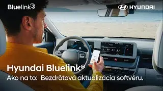 Hyundai Bluelink&reg; - Ako na to: Bezdr&ocirc;tov&aacute; aktualiz&aacute;cia softv&eacute;ru.