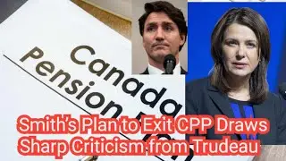 Smith's Plan to exit CPP Draws sharo Criticism from Trudeau.#canada