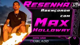 RESENHA ABENÇOADA - A Dublagem Havaiana ÉPICA de Max Holloway!