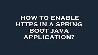 How to enable https in a spring boot java application?