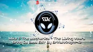 Mike & The Mechanics - The Living Years - Bring Da Bass Edit By BritishKnight40