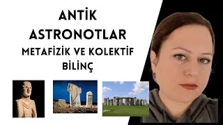 Antik Astronotlar (Uzaylılar) & Metafizik Varlıklar ve Kolektif Bilin&ccedil;- UFO Turizmi 2