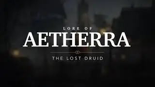 Lore of Aetherra: The Lost Druid Trailer